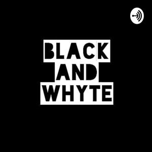 BLACK and WHYTE