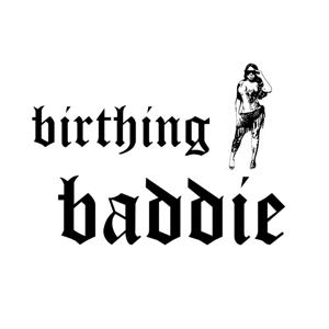 Birthing A Baddie
