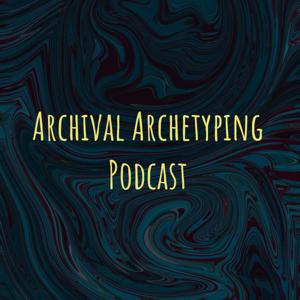 Archival Archetyping Podcast