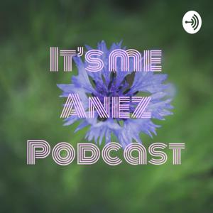 It's me Anez Podcast