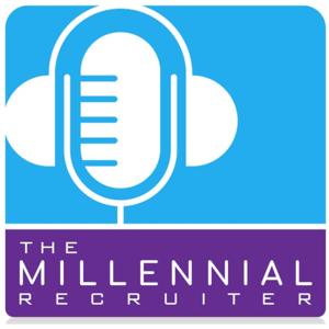 The Millennial Recruiter - The Podcast for Forward Thinking Agency Recruiters