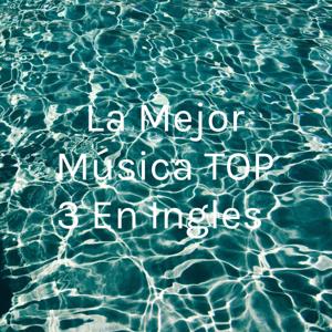 La Mejor Música TOP 3 En Ingles