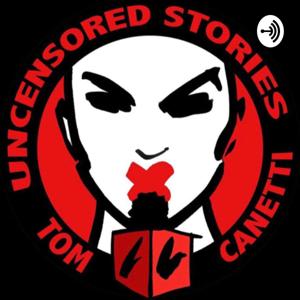 Uncensored Stories with Tom Canetti