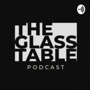 The Glass table Podcast