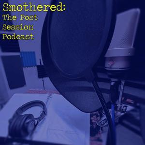 Smothered: The Post Session Podcast