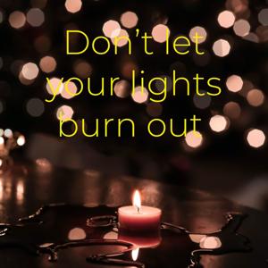 Don’t let your lights burn out