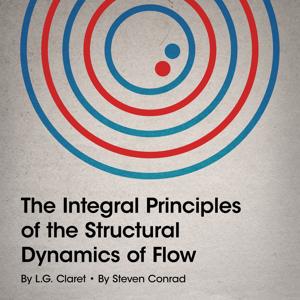 The Integral Principles of the Structural Dynamics of Flow by Steven Conrad