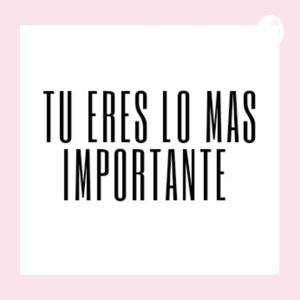 Tu eres lo mas importante