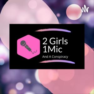 2 Girls 1 Mic And A Conspiracy