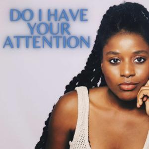 Do I Have Your Attention