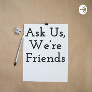 Ask Us, We're Friends