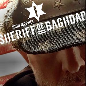 Sheriff of Baghdad Podcast by John "Shrek" McPhee (aka The Sheriff of Baghdad)