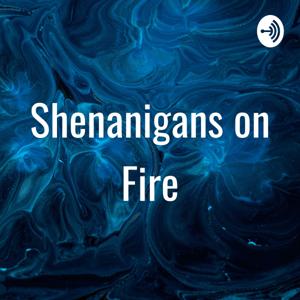 Shenanigans on Fire