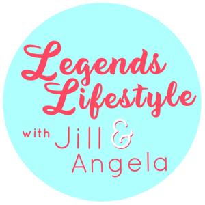 Legends Lifestyle with Jill and Angela