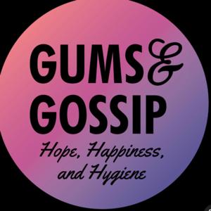 Gums & Gossip