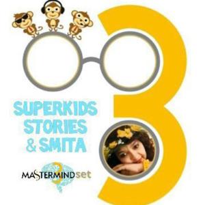 3 - SUPERKIDS, STORIES & SMITA !!!