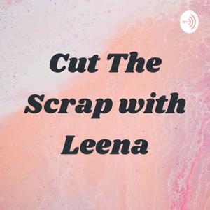 Cut The Scrap with Leena