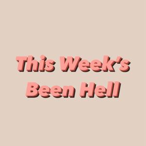 This Week's Been Hell