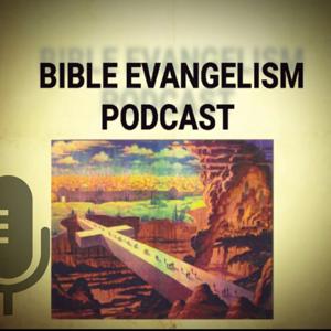 The Bible Evangelism Podcast