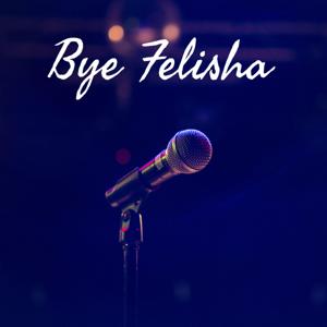 Bye Felisha