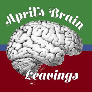 April's Brain Leavings