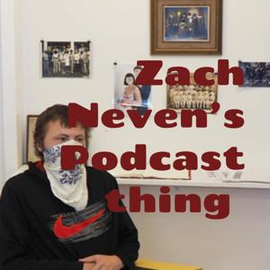 Zach Neven's Podcast thing