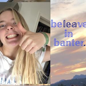 beleave in banter.