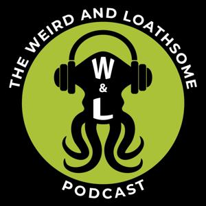 The Weird and Loathsome Podcast