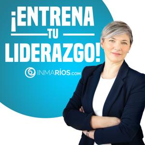 ¡ENTRENA TU LIDERAZGO! con Inma Ríos.Guía Práctica para Directivos y Mandos Intermedios con Equipos.