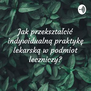 Jak przekształcić indywidualną praktykę lekarską w podmiot leczniczy?