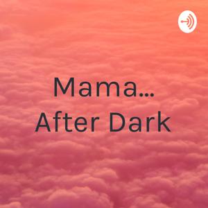 Mama... After Dark