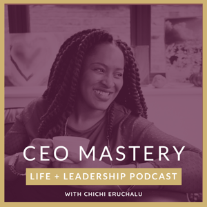 CEO Mastery Life and Leadership Podcast