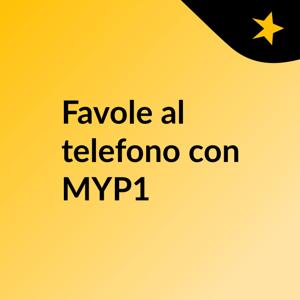 Favole al telefono con MYP1