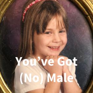 You've Got (No) Male