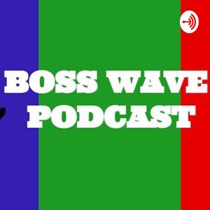 Boss Wave Podcast