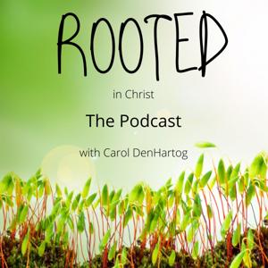 Rooted in Christ with Carol DenHartog