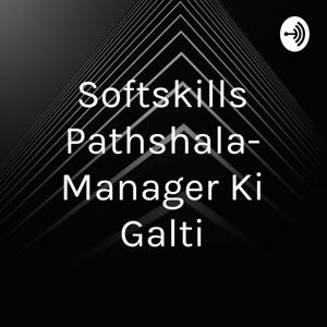 Softskills Pathshala- Manager Ki Galti