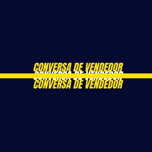 Conversa de Vendedor