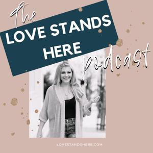 The Love Stands Here Podcast