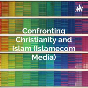 Confronting Christianity and Islam (Islamecom)