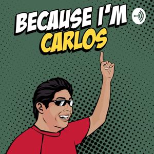 Because I'm Carlos by Carlos Alcazar