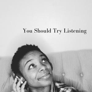 You Should Try Listening