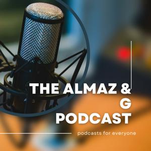 The Almaz & G Podcast