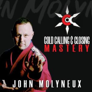 Cold Calling and Closing Mastery with John Molyneux