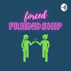 Forced Friendship Podcast