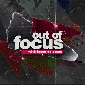 Out Of Focus with Jesse Coleman