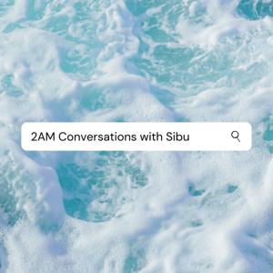 2AM Conversations with Sibu