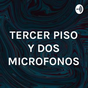 TERCER PISO Y DOS MICROFONOS