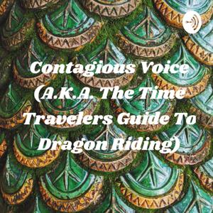 Contagious Voice (A.K.A. The Time Travelers Guide To Dragon Riding)