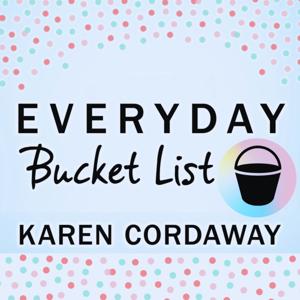 Everyday Bucket List: Bucket List Ideas & Money Hacks to Enjoy Life More Often by Karen Cordaway